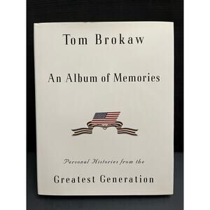 Tom Brokaw An Album of Memories: Personal Histories from the Greatest Generation